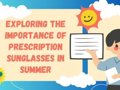 Exploring the Importance of Prescription Sunglasses in Summer